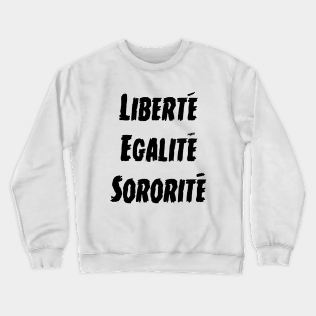 Liberty Equality Sisterhood Crewneck Sweatshirt by hereticwear